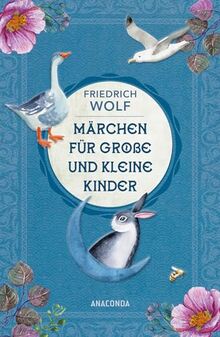 Märchen für große und kleine Kinder - Neuausgabe des Klassikers: Vom Osterhasen »Purzel Weißfell« bis zur »Weihnachtsgans Auguste«