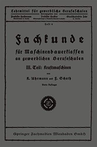 Fachkunde für Maschinenbauerklassen an gewerblichen Berufsschulen: III. Teil: Kraftmaschinen