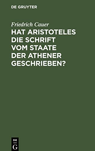 Hat Aristoteles die Schrift vom Staate der Athener geschrieben?: Ihr Ursprung und ihr Wert für die ältere athenische Geschichte