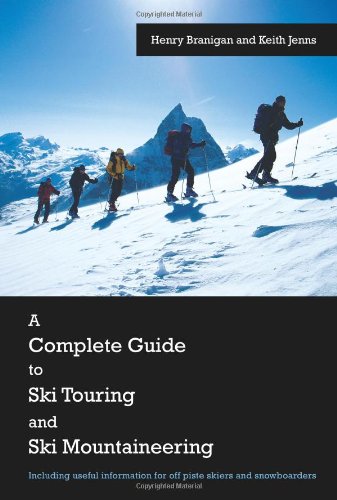 Henry Branigan A Complete Guide To Ski Touring And Ski Mountaineering, Including Useful Information For Off Piste Skiers And Snowboarders