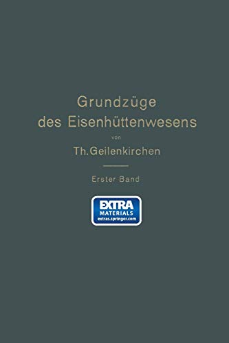 Grundzüge des Eisenhüttenwesens: I. Band. Allgemeine Eisenhüttenkunde
