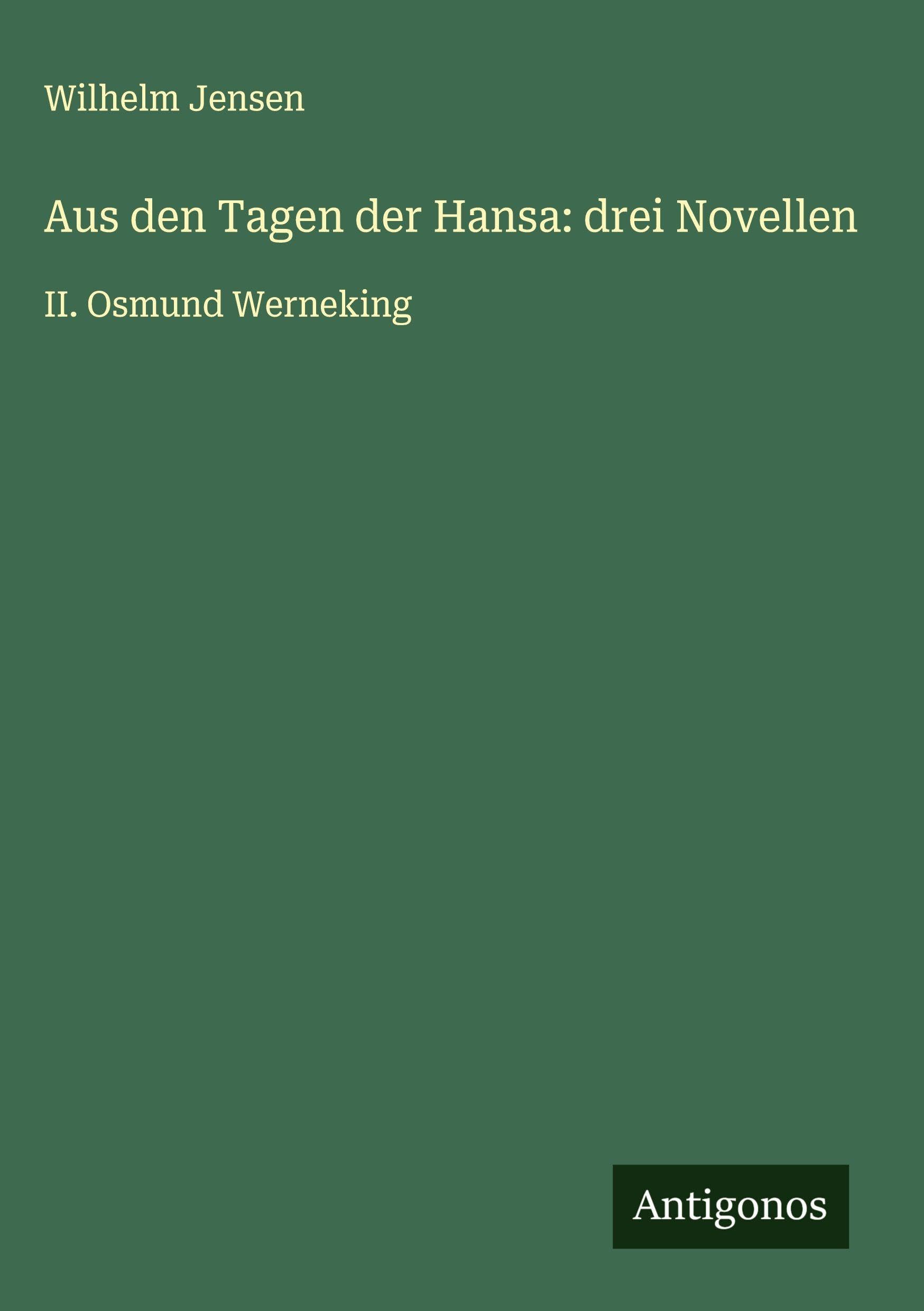 Aus den Tagen der Hansa: drei Novellen: II. Osmund Werneking
