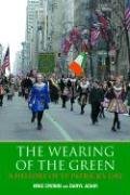 The Wearing of the Green: History of St Patrick's Day: A History of St. Patrick's Day