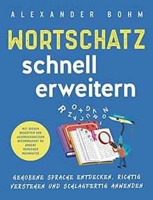 Wortschatz schnell erweitern: Gehobene Sprache entdecken, richtig verstehen und schlagfertig anwenden. Mit diesen Begriffen und Ausdrucksweisen beeindruckst du andere Menschen nachhaltig