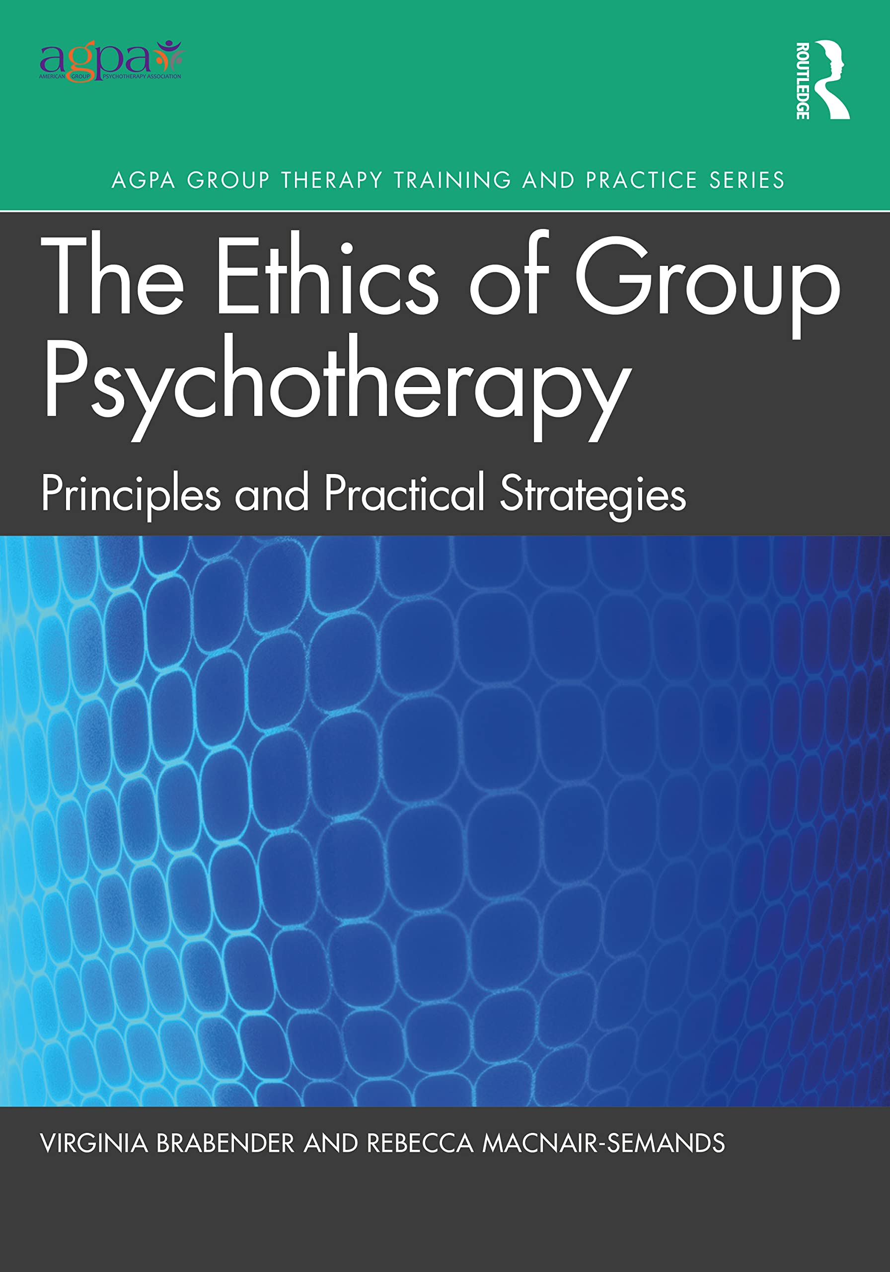 The Ethics of Group Psychotherapy: Principles and Practical Strategies (Agpa Group Therapy Training and Practice)