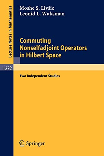 Commuting Nonselfadjoint Operators in Hilbert Space: Two Independent Studies (Lecture Notes in Mathematics, 1272, Band 1272)