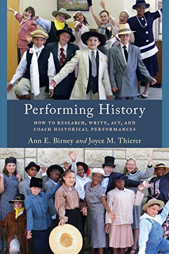 Performing History: How to Research, Write, Act, and Coach Historical Performances (American Association for State and Local History)