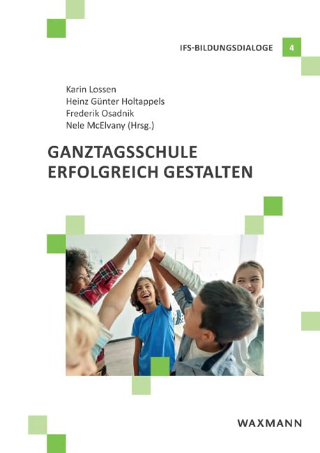 Ganztagsschule erfolgreich gestalten (IFS-Bildungsdialoge)