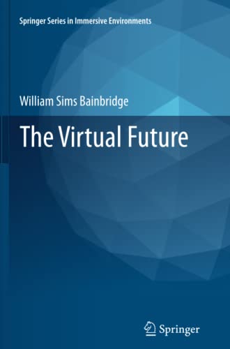 The Virtual Future (Springer Series in Immersive Environments)