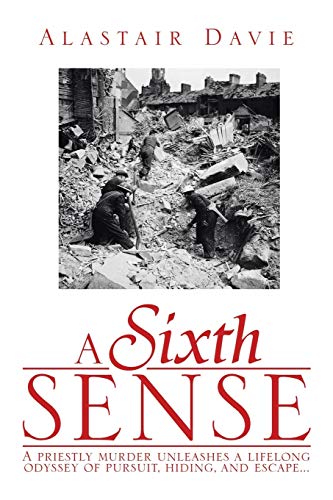 A Sixth Sense: A Priestly Murder Unleashes a Lifelong Odyssey of Pursuit, Hiding, and Escape . . .