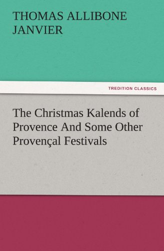 The Christmas Kalends of Provence And Some Other Provençal Festivals (TREDITION CLASSICS)