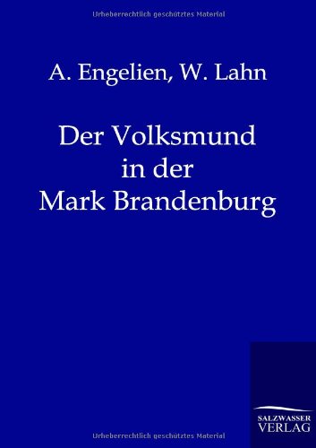 Der Volksmund in der Mark Brandenburg: Sagen, Märchen, Spiele, Sprichwörter und Gebräuche