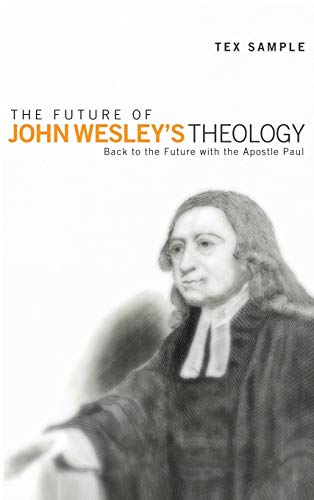 The Future of John Wesley's Theology: Back to the Future with the Apostle Paul