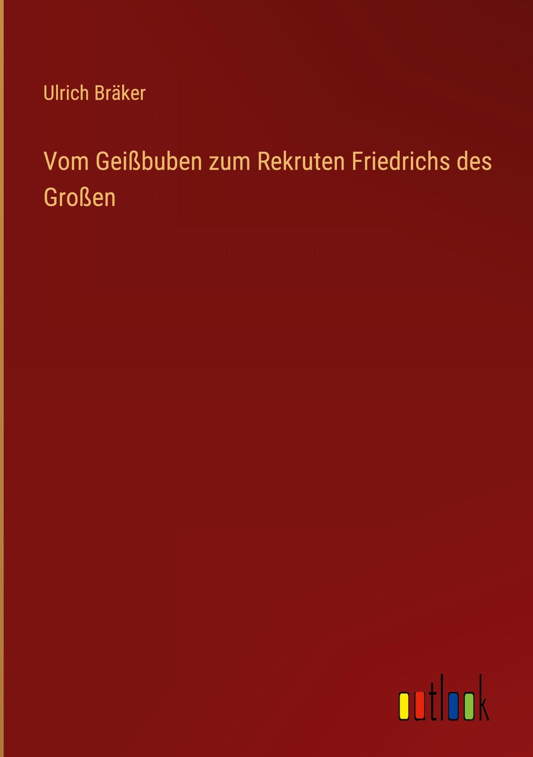 Vom Geißbuben zum Rekruten Friedrichs des Großen