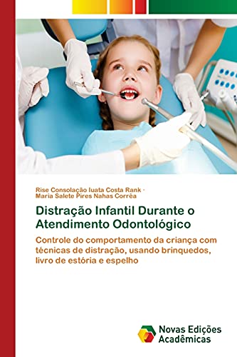 Distração Infantil Durante o Atendimento Odontológico: Controle do comportamento da criança com técnicas de distração, usando brinquedos, livro de estória e espelho