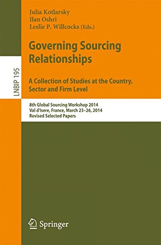 Governing Sourcing Relationships. A Collection of Studies at the Country, Sector and Firm Level: 8th Global Sourcing Workshop 2014, Val d'Isere, . . . ... Notes in Business Information Processing)