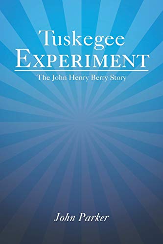 Tuskegee Experiment: The John Henry Berry Story