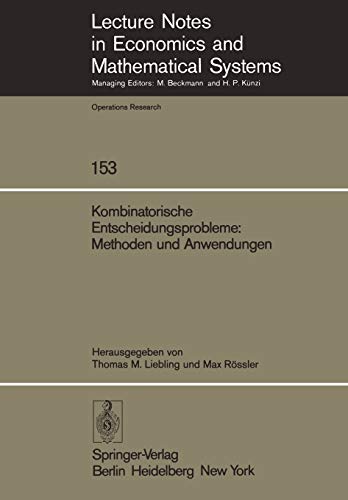 Kombinatorische Entscheidungsprobleme: Methoden und Anwendungen: Fortbildungskurs des Instituts für Operations Research der ETH Zürich (Lecture Notes ... and Mathematical Systems, 153, Band 153)