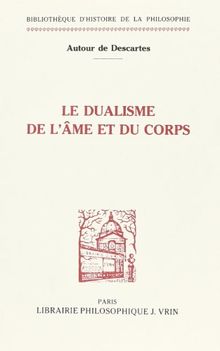Autour de Descartes: Le Dualisme de L'Ame Et Du Corps (Bibliotheque D'histoire De La Philosophie)