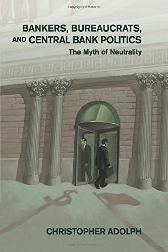 Bankers, Bureaucrats, and Central Bank Politics: The Myth of Neutrality (Cambridge Studies in Comparative Politics)