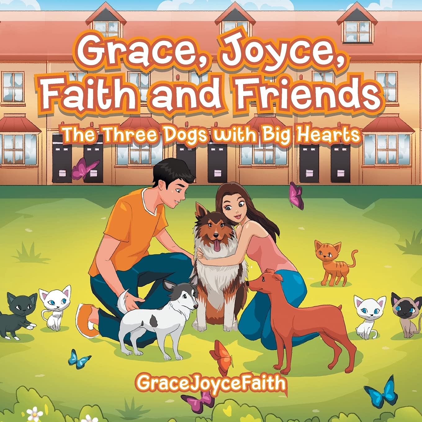 Grace, Joyce, Faith and Friends: The Three Dogs with Big Hearts