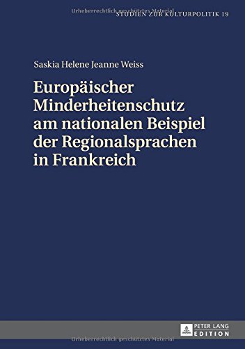 Europäischer Minderheitenschutz am nationalen Beispiel der Regionalsprachen in Frankreich (Studien zur Kulturpolitik. Cultural Policy)