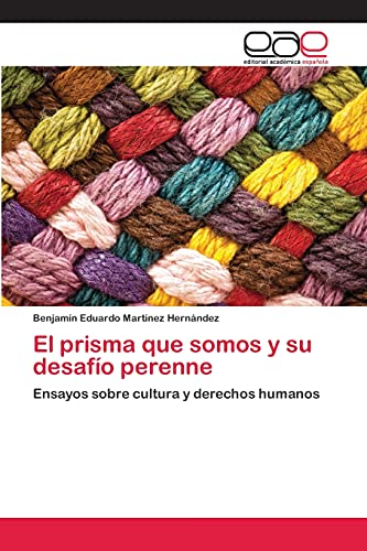 El prisma que somos y su desafío perenne: Ensayos sobre cultura y derechos humanos