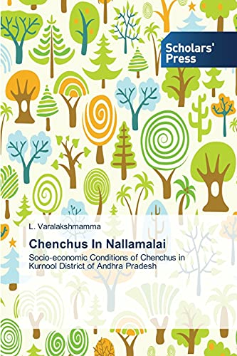 Chenchus In Nallamalai: Socio-economic Conditions of Chenchus in Kurnool District of Andhra Pradesh