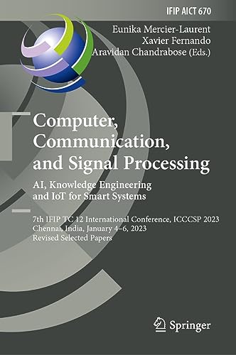 Computer, Communication, and Signal Processing. AI, Knowledge Engineering and IoT for Smart Systems: 7th IFIP TC 12 International Conference, ICCCSP ... and Communication Technology, 670, Band 670)