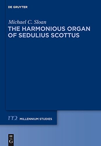 The Harmonious Organ of Sedulius Scottus: Introduction to His Collectaneum in Apostolum and Translation of Its Prologue and Commentaries on Galatians ... / Millennium Studies, Band 39)