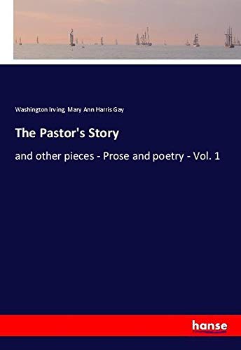 The Pastor's Story: and other pieces - Prose and poetry - Vol. 1