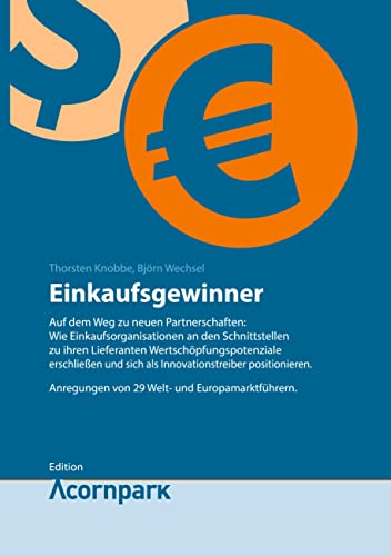 Einkaufsgewinner: Auf dem Weg zu neuen Partnerschaften: Wie Einkaufsorganisationen an den Schnittstellen zu ihren Lieferanten Wertschöpfungspotenziale ... von 29 Welt- und Europamarktführern.