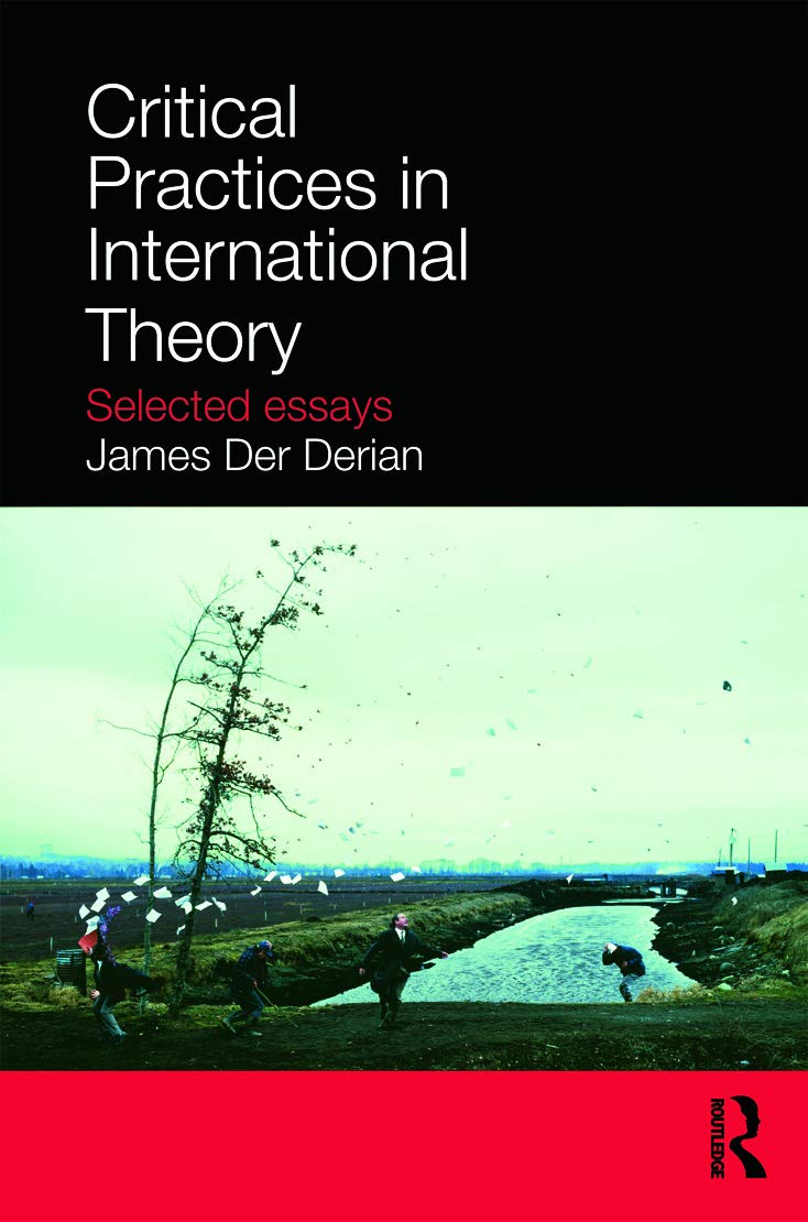 Critical Practices in International Theory: Selected Essays