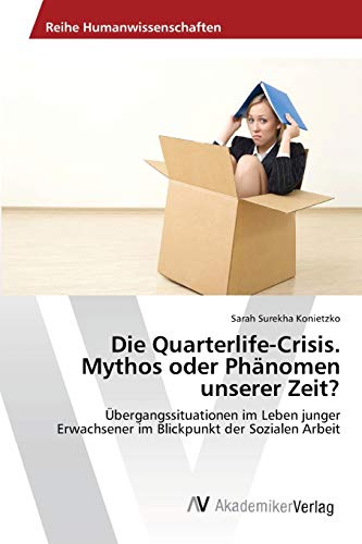 Die Quarterlife-Crisis. Mythos oder Phänomen unserer Zeit?: Übergangssituationen im Leben junger Erwachsener im Blickpunkt der Sozialen Arbeit