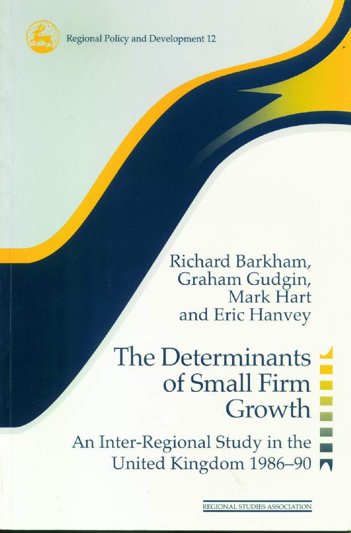 The Determinants of Small Firm Growth: An Inter-Regional Study in the United Kingdom 1986-90 (Regionaldevelopment and Public Policy Series, Band 8)