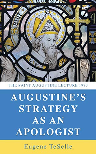 Augustine's Strategy as an Apologist: The Saint Augustine Lecture 1973