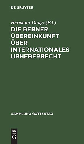 Die Berner Übereinkunft über internationales Urheberrecht (Sammlung Guttentag, 95, Band 95)