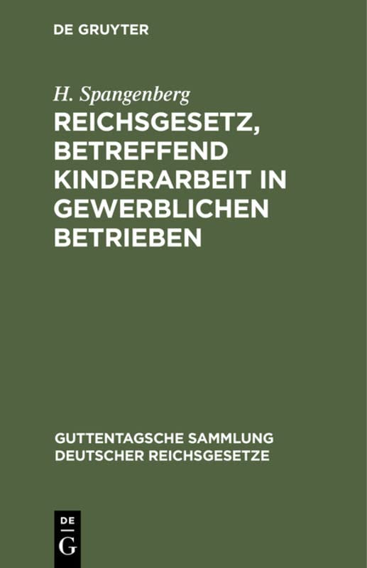 Reichsgesetz, betreffend Kinderarbeit in gewerblichen Betrieben: Vom 30. März 1903. Nebst der Preußischen Ausführungsanweisung vom 30. November 1903 ... deutscher Reichsgesetze, 71, Band 71)