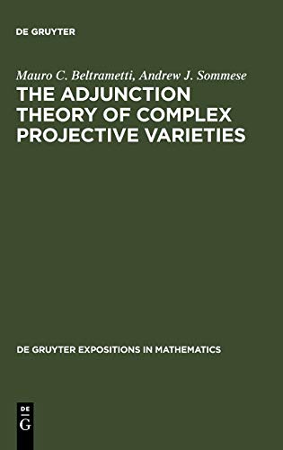 The Adjunction Theory of Complex Projective Varieties (De Gruyter Expositions in Mathematics, 16, Band 16)