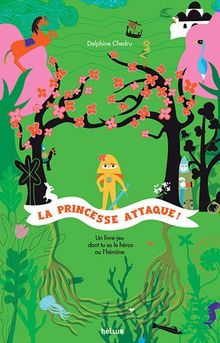 La princesse attaque ! : un livre dont tu es le héros ou l'héroïne