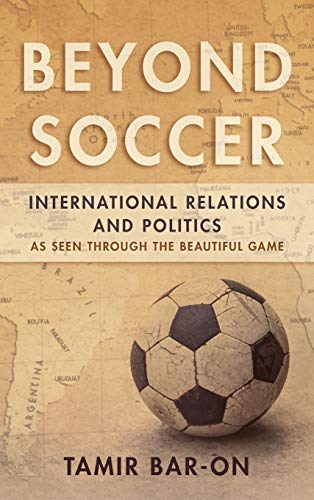 Beyond Soccer: International Relations and Politics as Seen through the Beautiful Game