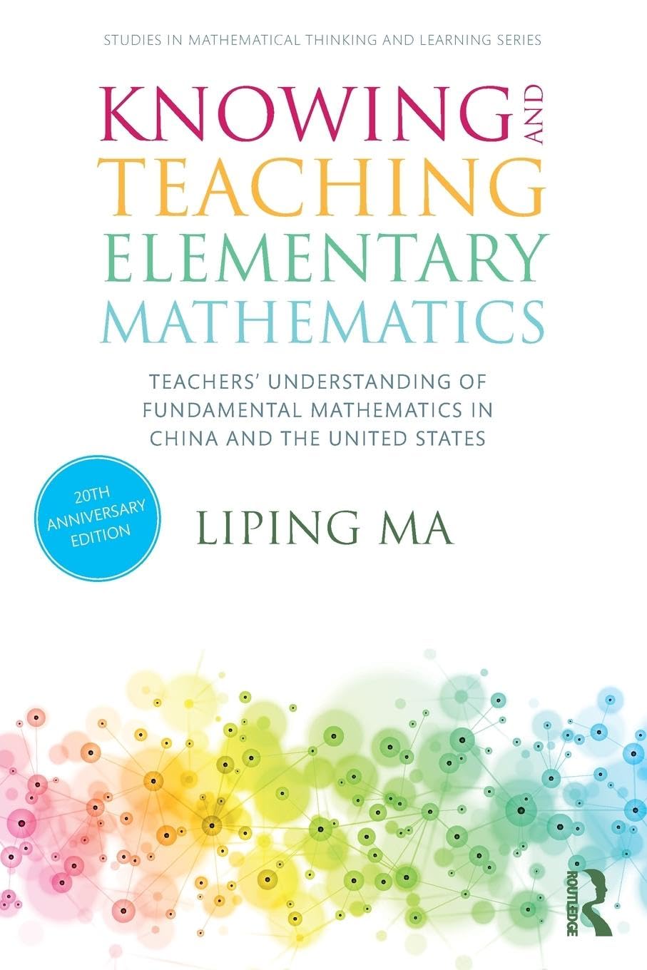 Knowing and Teaching Elementary Mathematics: Teachers' Understanding of Fundamental Mathematics in China and the United States (Studies in Mathematical Thinking and Learning)