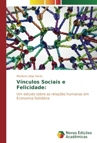 Vínculos Sociais e Felicidade:: Um estudo sobre as relações humanas em Economia Solidária