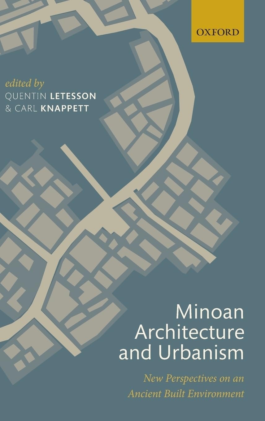 Minoan Architecture and Urbanism: New Perspectives on an Ancient Built Environment