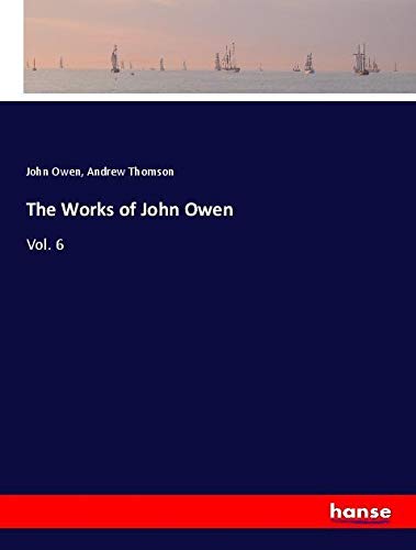 The Works of John Owen: Vol. 6