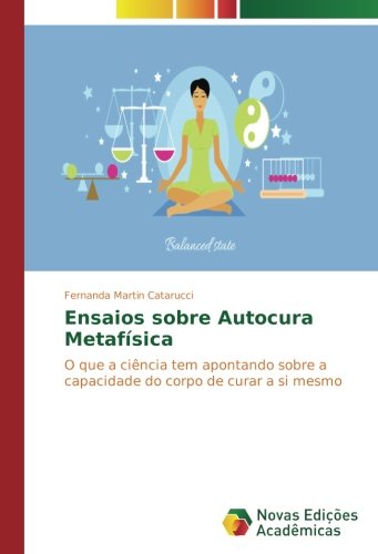 Ensaios sobre Autocura Metafísica: O que a ciência tem apontando sobre a capacidade do corpo de curar a si mesmo