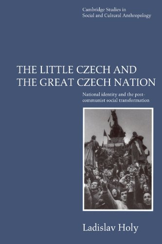 The Little Czech and the Great Czech Nation: National Identity and the Post-Communist Social Transformation (Cambridge Studies in Social and Cultural Anthropology, Band 103)