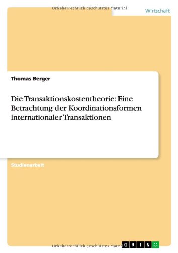 Die Transaktionskostentheorie: Eine Betrachtung der Koordinationsformen internationaler Transaktionen