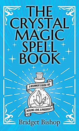 The Crystal Magic Spell Book: A Beginner's Guide For Healing, Love, and Prosperity
