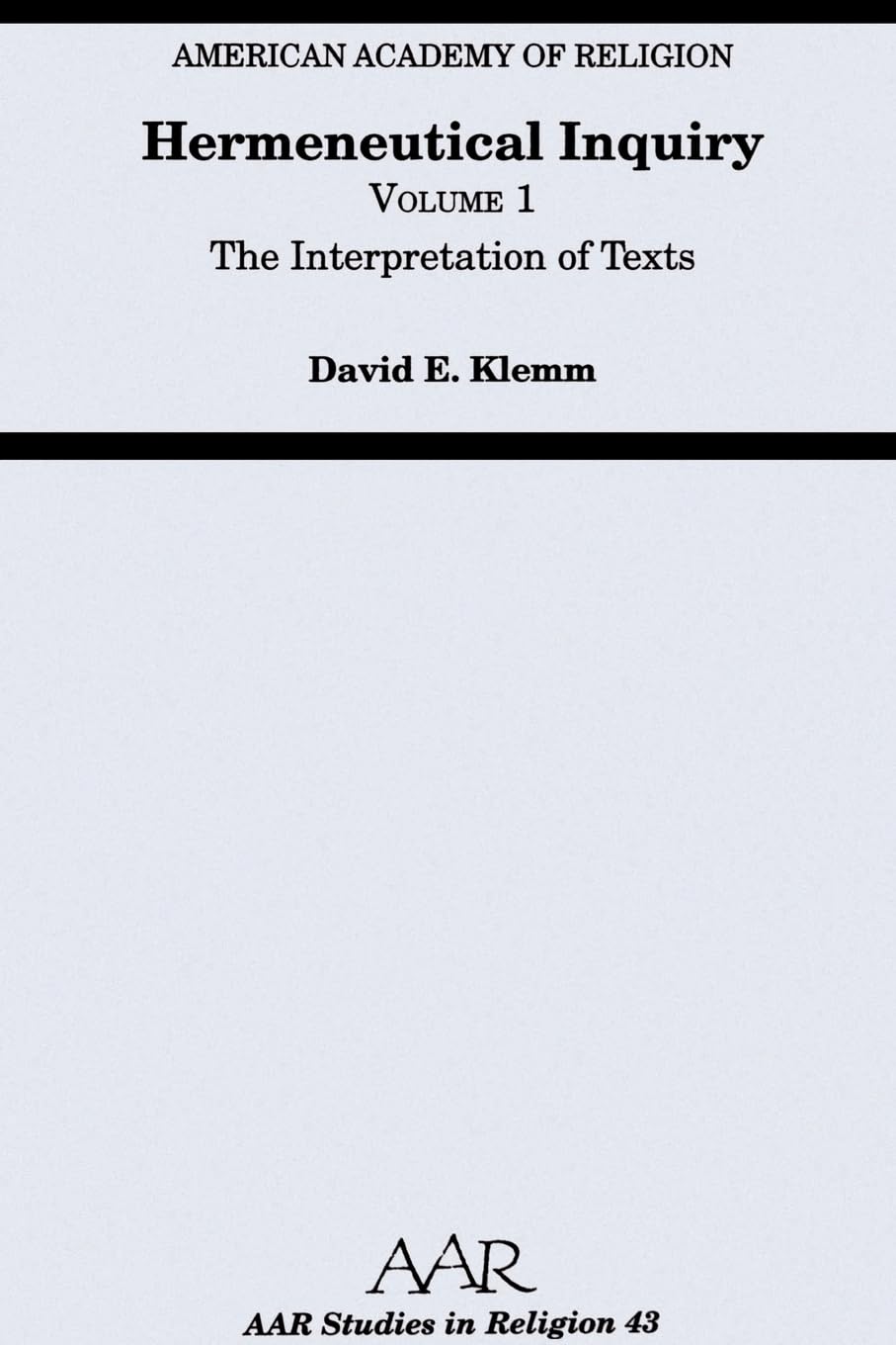 Hermeneutical Inquiry: Volume 1 The Interpretation of Texts (Aar Studies in Religion Series, 43, Band 1)